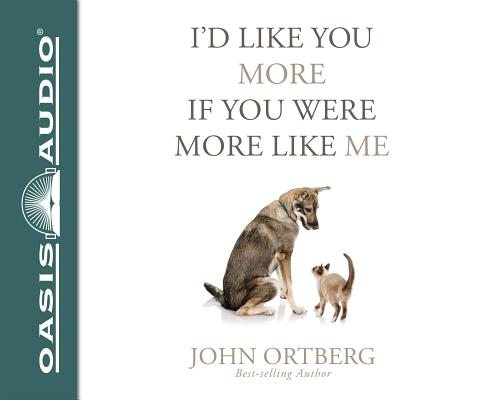 Image for I'd Like You More if You Were More Like Me: Getting Real About Getting Close - unabridged audiobookD