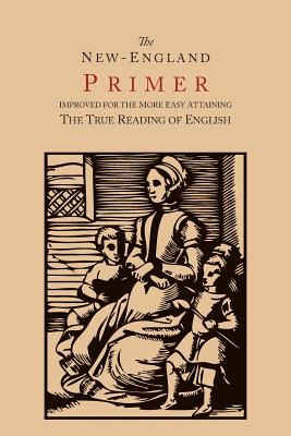New-England Primer [1777 Facsimile]: Improved for the More Easy Attaining the True Reading of English