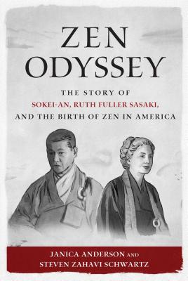 Zen Odyssey: The Story of Sokei-an, Ruth Fuller Sasaki, and the Birth of Zen in America