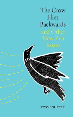 Crow Flies Backwards and Other New Zen Koans