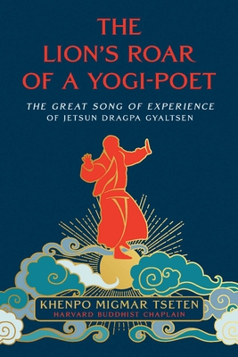 Image for Lion's Roar Of A Yogi-Poet: The Great Song Of Experience Of Jetsun Dragpa Gyaltsen - Discourse By Khenpo Migmar Tseten Lion's Roar Of A Yogi-Poet: The Great Song Of Experience Of Jetsun Dragpa Gyaltsen - Discourse By Khenpo Migmar Tseten