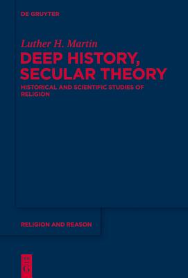 Deep History, Secular Theory (Religion and Reason) [Hardcover] Martin, Luther