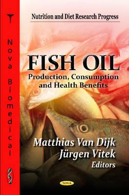 Fish Oil: Production, Consumption and Health Benefits (Nutrition and Diet Research Progress)