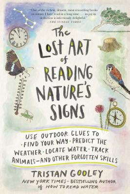 The Lost Art of Reading Nature's Signs: Use Outdoor Clues to Find Your Way, Predict the Weather, Locate Water, Track Animalsand Other Forgotten Skills (Natural Navigation)