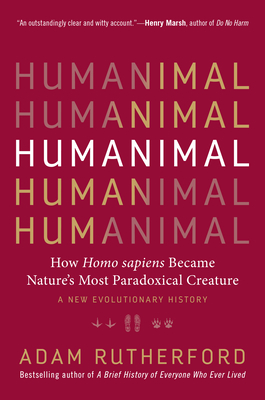 Humanimal: How Homo sapiens Became Nature's Most Paradoxical CreatureA New Evolutionary History