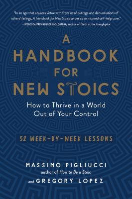 Image for A Handbook for New Stoics: How to Thrive in a World Out of Your Control52 Week-by-Week Lessons