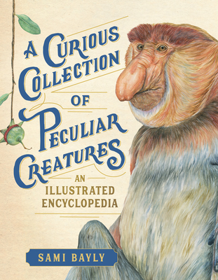 Image for A Curious Collection of Peculiar Creatures: An Illustrated Encyclopedia (Curious Collection of Creatures)