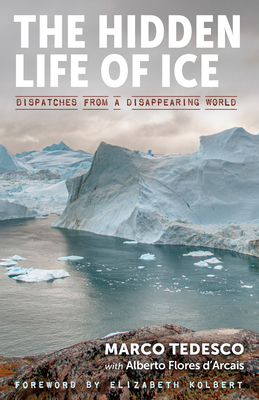 The Hidden Life of Ice: Dispatches from a Disappearing World