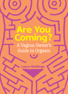 Are You Coming: A Vagina Owner's Guide to Orgasm