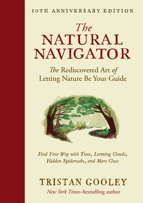 Natural Navigator, Tenth Anniversary Edition: The Rediscovered Art of Letting Nature Be Your Guide (Tenth Anniversary)