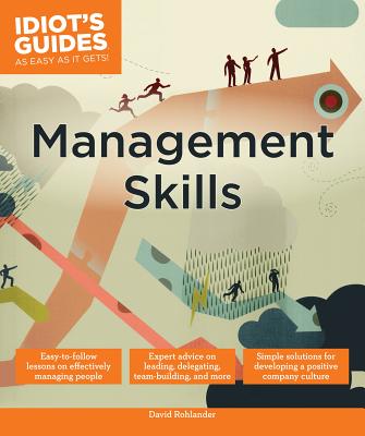 Management Skills: Easy-to-Follow Lessons on Effectively Managing People (Idiot's Guides)