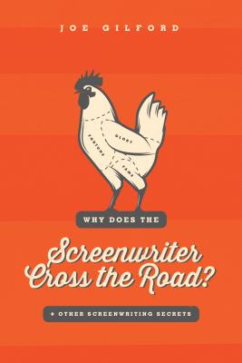 Why Does the Screenwriter Cross the Road: And other screenwriting secrets