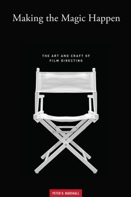 MAKING THE MAGIC HAPPEN: The Art and Craft of Film Directing