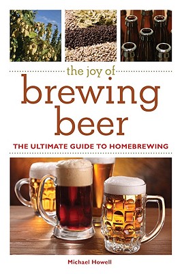 The Illustrated Guide to Brewing Beer: A Comprehensive Handbook of Beginning Homebrewing