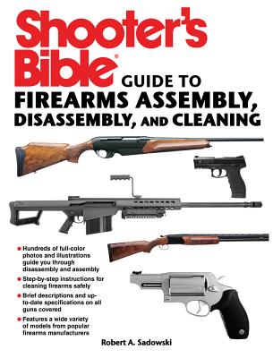 SHOOTER'S BIBLE GUIDE TO FIREARMS ASSEMBLY, DISASSEMBLY, AND CLEANING