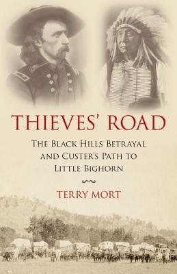 Thieves' Road The Black Hills Betrayal and Custer's Path to Little Bighorn