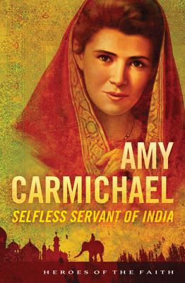 AMY CARMICHAEL Selfless Servant of India