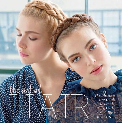 Image for The Art of Hair: Your Ultimate DIY Guide to Braids, Buns, Curls, and More