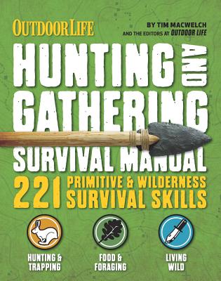 THE HUNTING & GATHERING SURVIVAL MANUAL: 221 PRIMITIVE & WILDERNESS SURVIVAL SKILLS