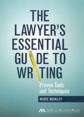 The Lawyer's Essential Guide to Writing: Proven Tools and Techniques