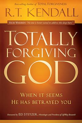 Totally Forgiving God When It Seems He Has Betraye