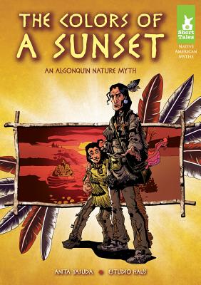The Colors of a Sunset: An Algonquin Nature Myth (Short Tales Native American Myths)
