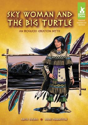 Image for Sky Woman and the Big Turtle: An Iroquois Creation Myth (Short Tales Native American Myths) Sky Woman and the Big Turtle: An Iroquois Creation Myth (Short Tales Native American Myths)