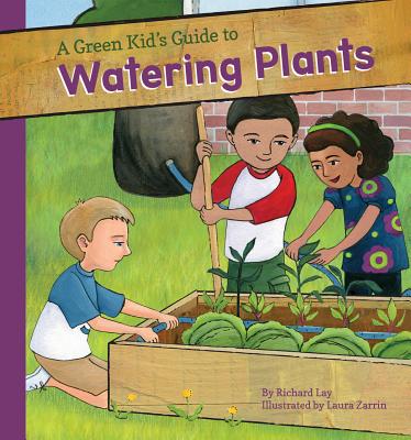 Green Kid's Guide to Watering Plants (Green Kid's Guide to Gardening!)