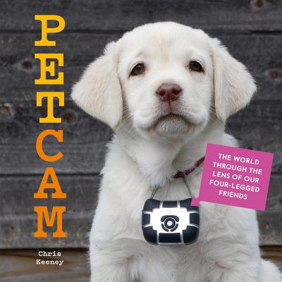 Petcam: The World Through the Lens of Our Four-Legged Friends [Hardcover] Keeney, Chris