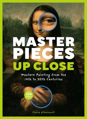 Masterpieces Up Close: Western Painting from the 14th to 20th Centuries [Hardcover] d'Harcourt, Claire
