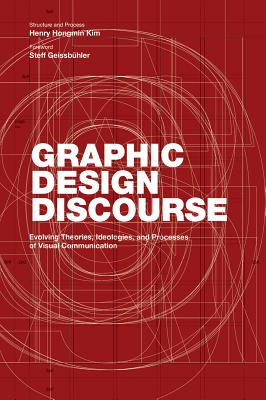 Graphic Design Discourse: Evolving Theories, Ideologies, and Processes of Visual Communication (academic reader with 75 seminal texts across disciplines)