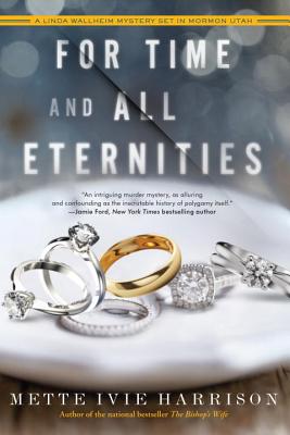 FOR TIME AND ALL ETERNITIES A LINDA WALLHEIM MYSTERY SET IN MORMON UTAH