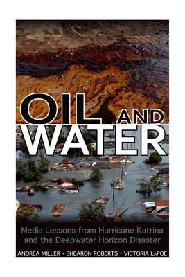 Oil and Water: Media Lessons from Hurricane Katrina and the Deepwater Horizon Disaster