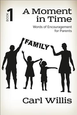 Image for A Moment in Time: Words of Encouragement For Parents (Volume 1)