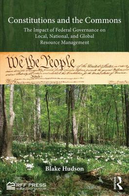 Constitutions and the Commons: The Impact of Federal Governance on Local, National, and Global Resource Management (Resources for the Future)