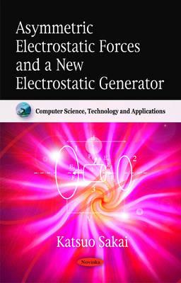 Asymmetric Electrostatic Forces and a New Electrostatic Generator (Computer Science, Technology and Applications)