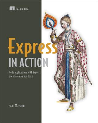 Express in Action: Writing, building, and testing Node.js applications [Paperback] Hahn, Evan
