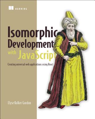 Isomorphic Web Applications: Universal Development with React