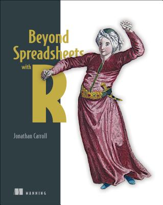Beyond Spreadsheets with R: A beginner's guide to R and RStudio