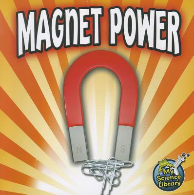 Image for Magnet Power (My Science Library) Magnet Power (My Science Library)