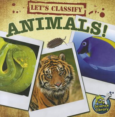 Lets Classify AnimalsChildrens Science Book About How To Classify Different Groups and Species of Animals, Grades 2-3 Leveled Readers, My Science Library (24 Pages)
