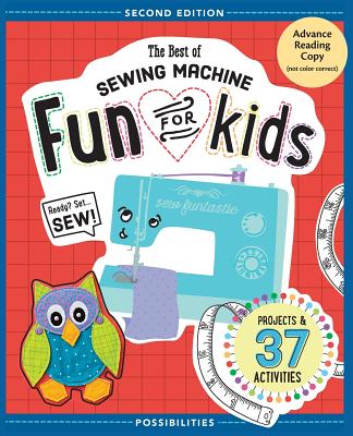 Best of Sewing Machine Fun for Kids: Ready, Set, Sew - 37 Projects & Activities