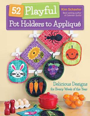 52 Playful Pot Holders to Appliqu: Delicious Designs for Every Week of the Year