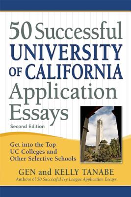Image for 50 Successful University of California Application Essays: Get into the Top UC Colleges and Other Selective Schools 50 Successful University of California Application Essays: Get into the Top UC Colleges and Other Selective Schools
