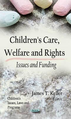 Children's Care, Welfare and Rights: Issues and Funding (Children's Issues, Laws and Programs)