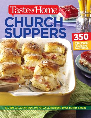 Taste of Home Church Supper Cookbook--New Edition: Feed the heart, body and spirit with 350 crowd-pleasing recipes (Taste of Home Entertaining & Potluck)