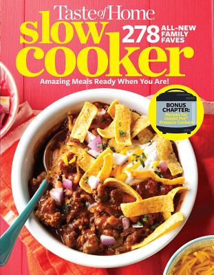 Taste of Home Slow Cooker 3E: 278 All New Family Faves! Amazing Meals Ready When You Are + Instant Pot Bonus Chapter!