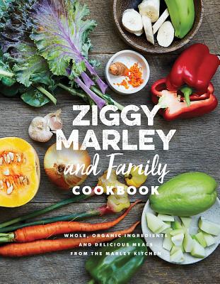 Image for The Ziggy Marley and Family Cookbook: Whole, Organic Ingredients and Delicious Meals from the Marley Kitchen
