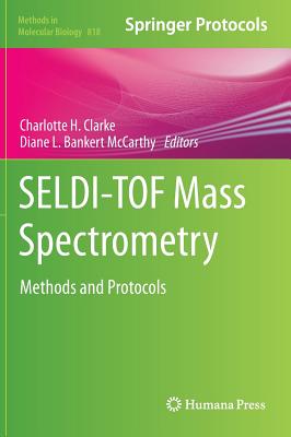 SELDI-TOF Mass Spectrometry: Methods and Protocols (Methods in Molecular Biology, 818)
