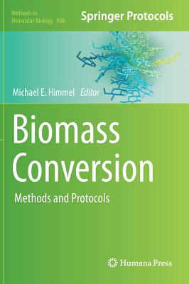 Biomass Conversion: Methods and Protocols (Methods in Molecular Biology, 908)